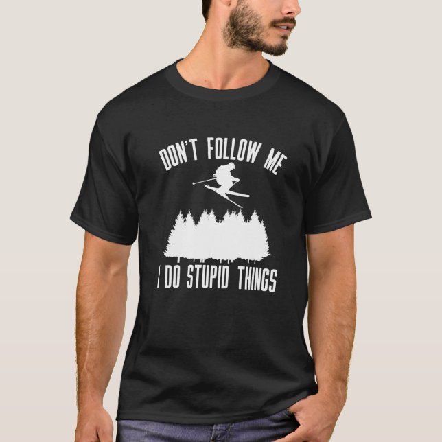 Dont Follow Me I Do Stupid Things Skier T-Shirt (Front)