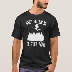 Dont Follow Me I Do Stupid Things Skier T-Shirt