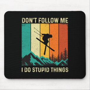 Don't Follow Me I Do Stupid Things - Skiing Lover Mouse Pad