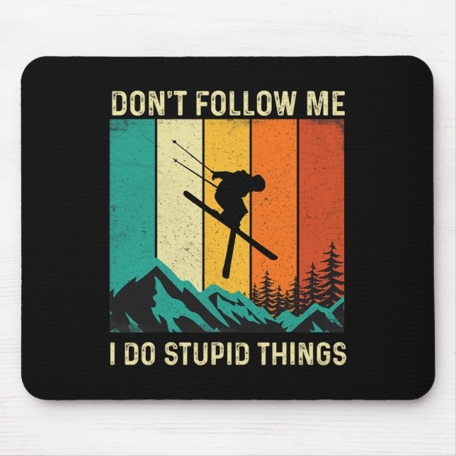 Don't Follow Me I Do Stupid Things - Skiing Lover  Mouse Pad (Front)