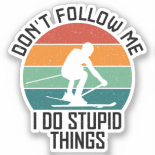 Don't Follow Me I Do Stupid Things Skiing Lovers