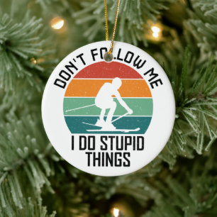Don't Follow Me I Do Stupid Things Skiing Lovers  Ceramic Ornament