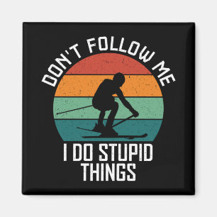 Don't Follow Me I Do Stupid Things Skiing Lovers  Magnet