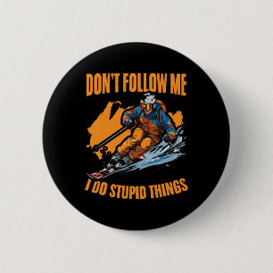 Don't Follow Me I Do Stupid Things Skiing Snowboar 6 Cm Round Badge