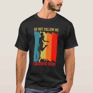Dont Follow Me I Do Stupid Things Skipping Jumping T-Shirt