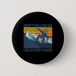 Don't Follow Me I Do Stupid Things - Snowboard Sno 6 Cm Round Badge