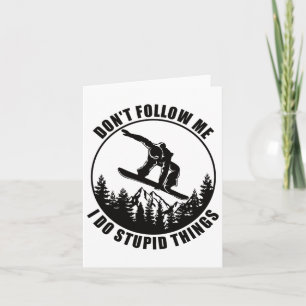 Don't Follow Me I Do Stupid Things Snowboard Snowb Card