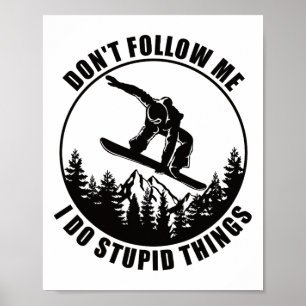 Don't Follow Me I Do Stupid Things Snowboard Snowb Poster