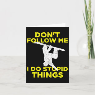 Don't Follow Me I Do Stupid Things Snowboarding 1 Card
