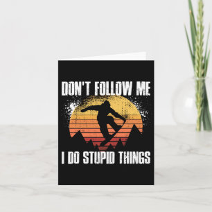 Dont Follow Me I Do Stupid Things Snowboarding Card