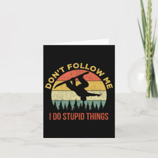 Don't Follow Me I Do Stupid Things Snowboarding  Card
