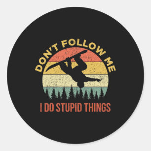 Don't Follow Me I Do Stupid Things Snowboarding  Classic Round Sticker