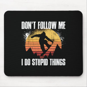 Dont Follow Me I Do Stupid Things Snowboarding Mouse Pad