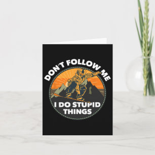 Don't Follow Me I Do Stupid Things Snowboarding Sn Card