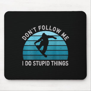 Don't Follow Me I Do Stupid Things Snowboarding Sn Mouse Pad