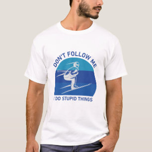 Don't follow me i do stupid things - Snowboarding  T-Shirt
