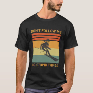 Don't follow me i do stupid things - Snowboarding  T-Shirt