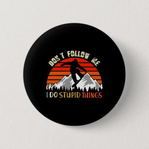 Don't Follow Me I Do Stupid Things Snowboarding Vi 6 Cm Round Badge