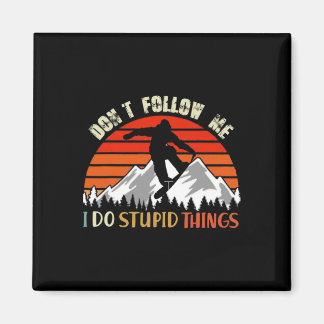 Don't Follow Me I Do Stupid Things Snowboarding Vi Magnet