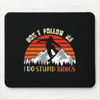 Don't Follow Me I Do Stupid Things Snowboarding Vi Mouse Pad