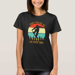 Don't Follow Me I Do Stupid Things Snowboarding Vi T-Shirt
