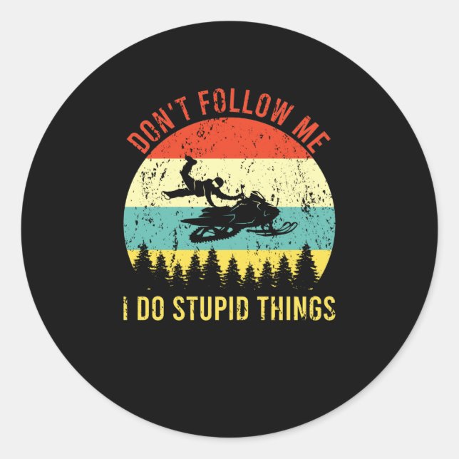 Don't Follow Me I Do Stupid Things Snowmobile Classic Round Sticker (Front)