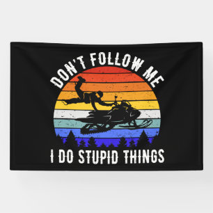 Don't Follow Me I Do Stupid Things - Snowmobile I Banner