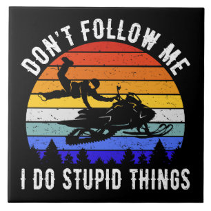 Don't Follow Me I Do Stupid Things - Snowmobile I Ceramic Tile