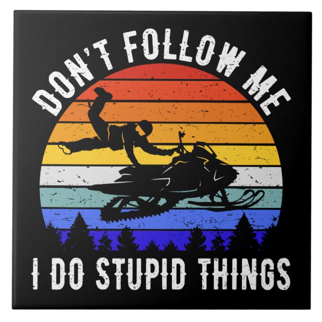 Don't Follow Me I Do Stupid Things - Snowmobile I Ceramic Tile (Front)