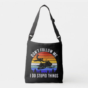 Don't Follow Me I Do Stupid Things - Snowmobile I Crossbody Bag