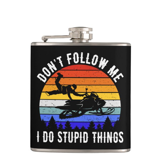 Don't Follow Me I Do Stupid Things - Snowmobile I Hip Flask (Front)