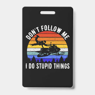 Don't Follow Me I Do Stupid Things - Snowmobile I ID Badge