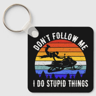 Don't Follow Me I Do Stupid Things - Snowmobile I Key Ring