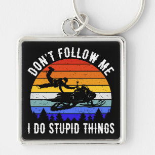 Don't Follow Me I Do Stupid Things - Snowmobile I Key Ring