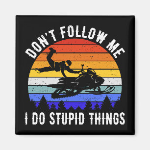 Don't Follow Me I Do Stupid Things - Snowmobile I Magnet