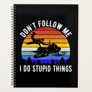 Don't Follow Me I Do Stupid Things - Snowmobile I Planner