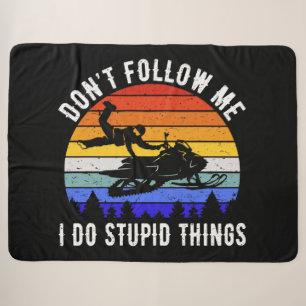Don't Follow Me I Do Stupid Things - Snowmobile I Sherpa Blanket