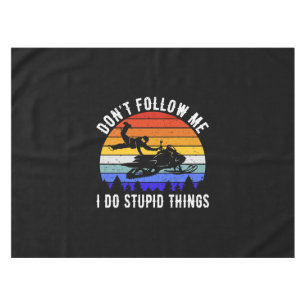 Don't Follow Me I Do Stupid Things - Snowmobile I Tablecloth