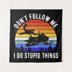 Don't Follow Me I Do Stupid Things - Snowmobile I Tapestry