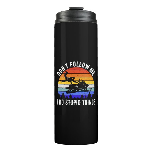 Don't Follow Me I Do Stupid Things - Snowmobile I Thermal Tumbler (Front)
