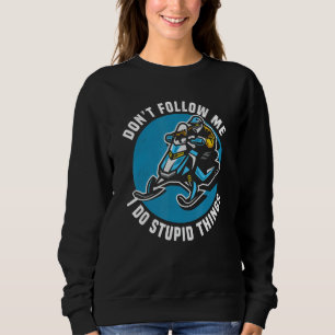 Don't Follow Me I Do Stupid Things Snowmobile Snow Sweatshirt