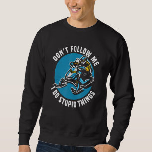 Don't Follow Me I Do Stupid Things Snowmobile Snow Sweatshirt