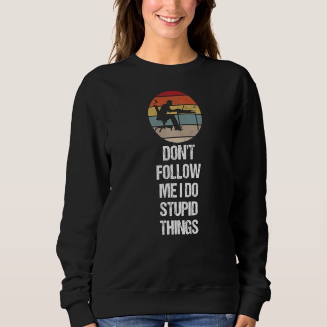 Don't Follow Me I Do Stupid Things  Software Progr Sweatshirt (Front)