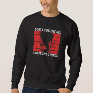 Don't Follow Me I Do Stupid Things Storm Chasing Sweatshirt