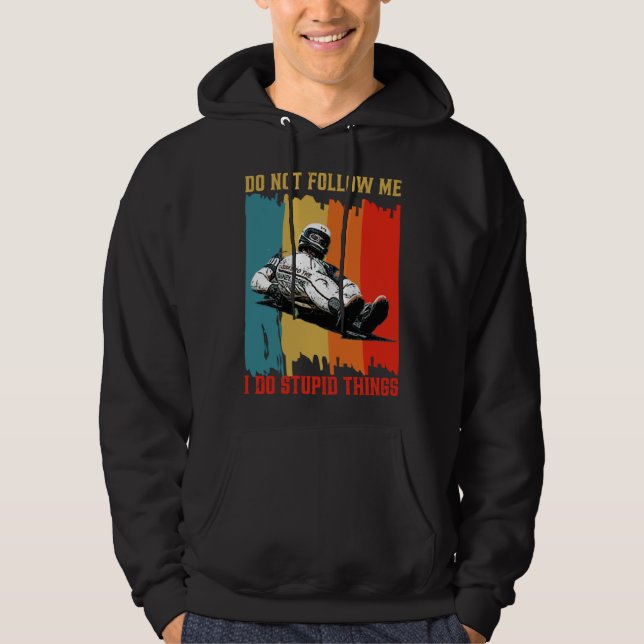 Dont Follow Me I Do Stupid Things Street Luge Extr Hoodie (Front)