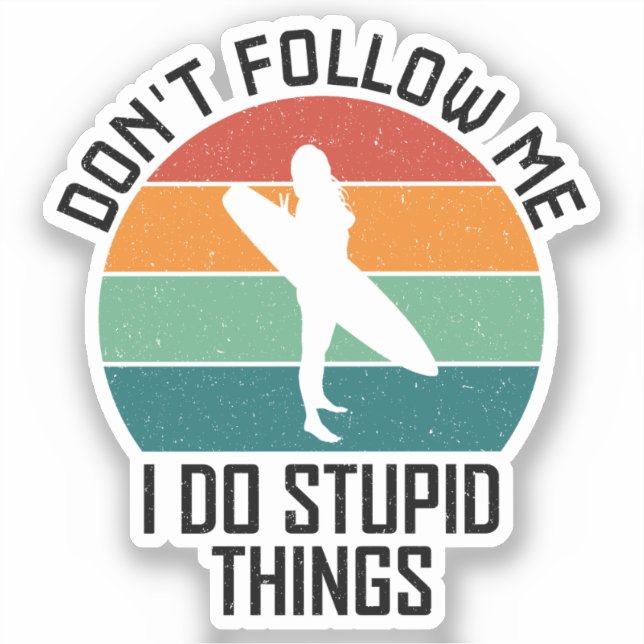 Don't Follow Me I Do Stupid Things Surfing Lovers (Front)