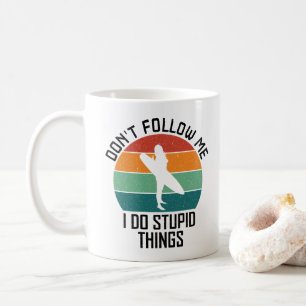 Don't Follow Me I Do Stupid Things Surfing Lovers Coffee Mug