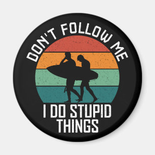 Don't Follow Me I Do Stupid Things Surfing Lovers Magnet