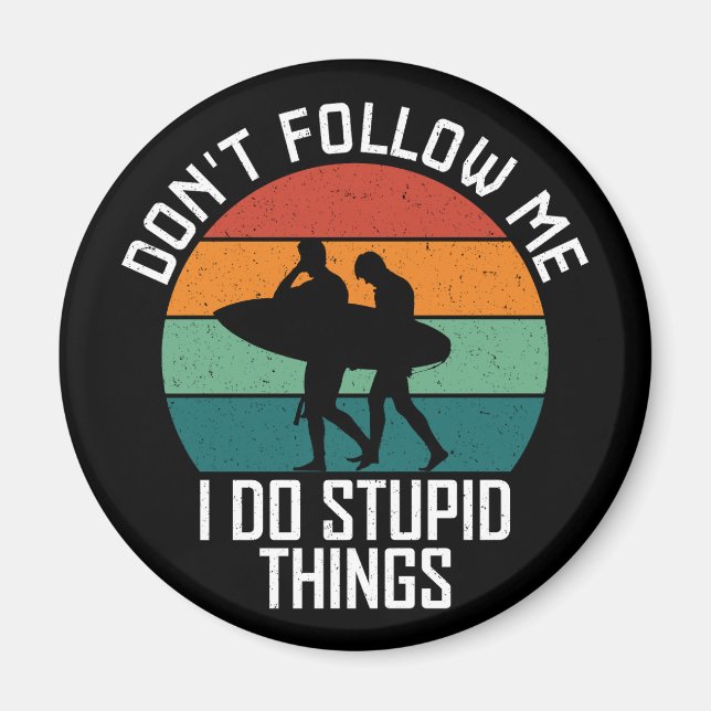 Don't Follow Me I Do Stupid Things Surfing Lovers Magnet (Front)