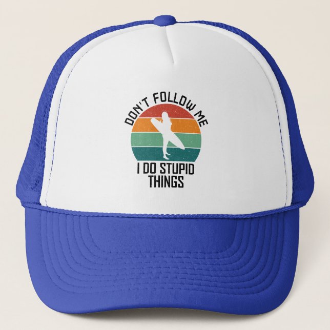 Don't Follow Me I Do Stupid Things Surfing Lovers Trucker Hat (Front)